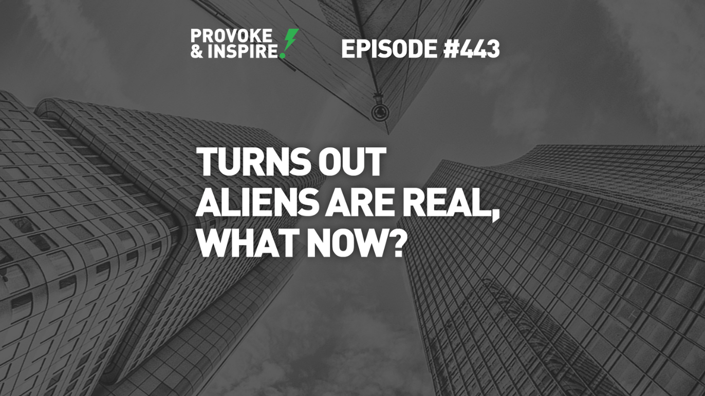 Turns Out Aliens ARE Real, What Now?